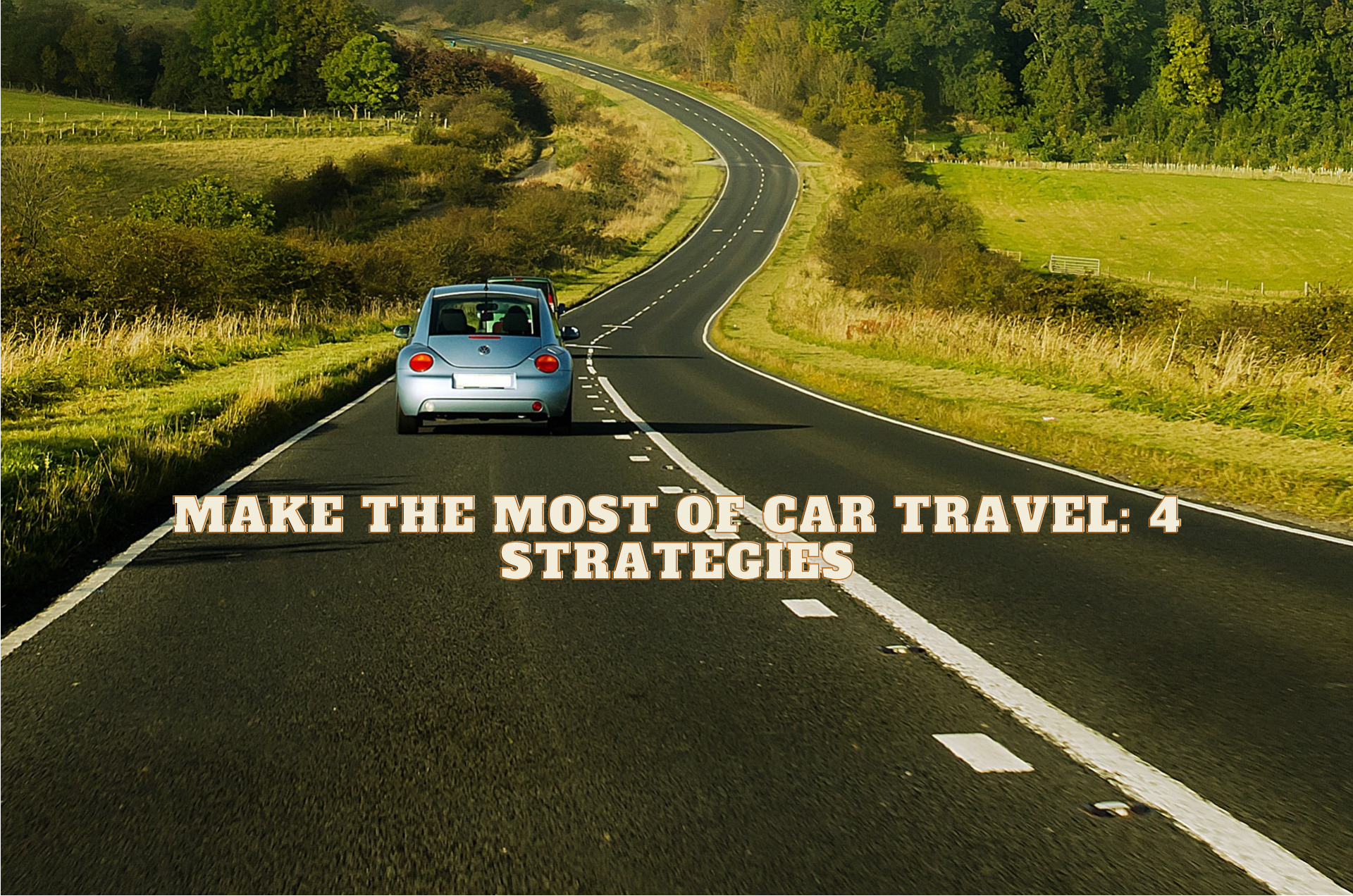 Make the Most of Car Travel 4 Strategies